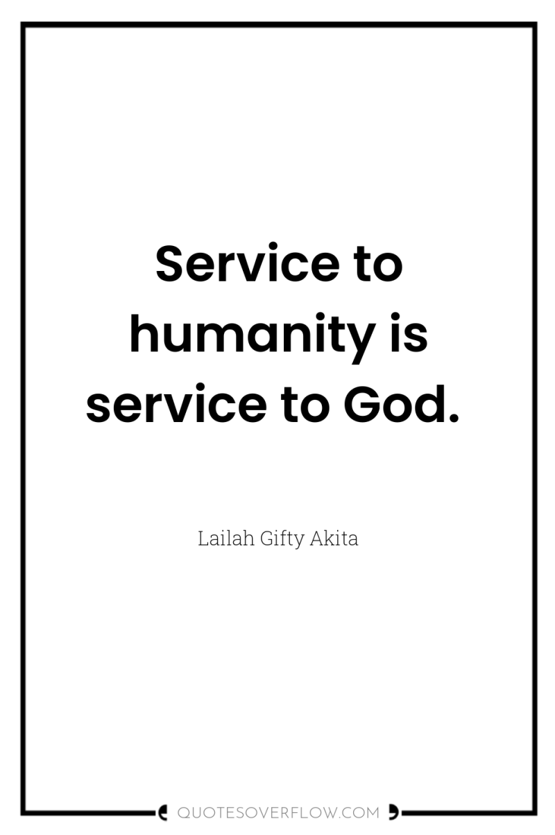 Service to humanity is service to God. 
