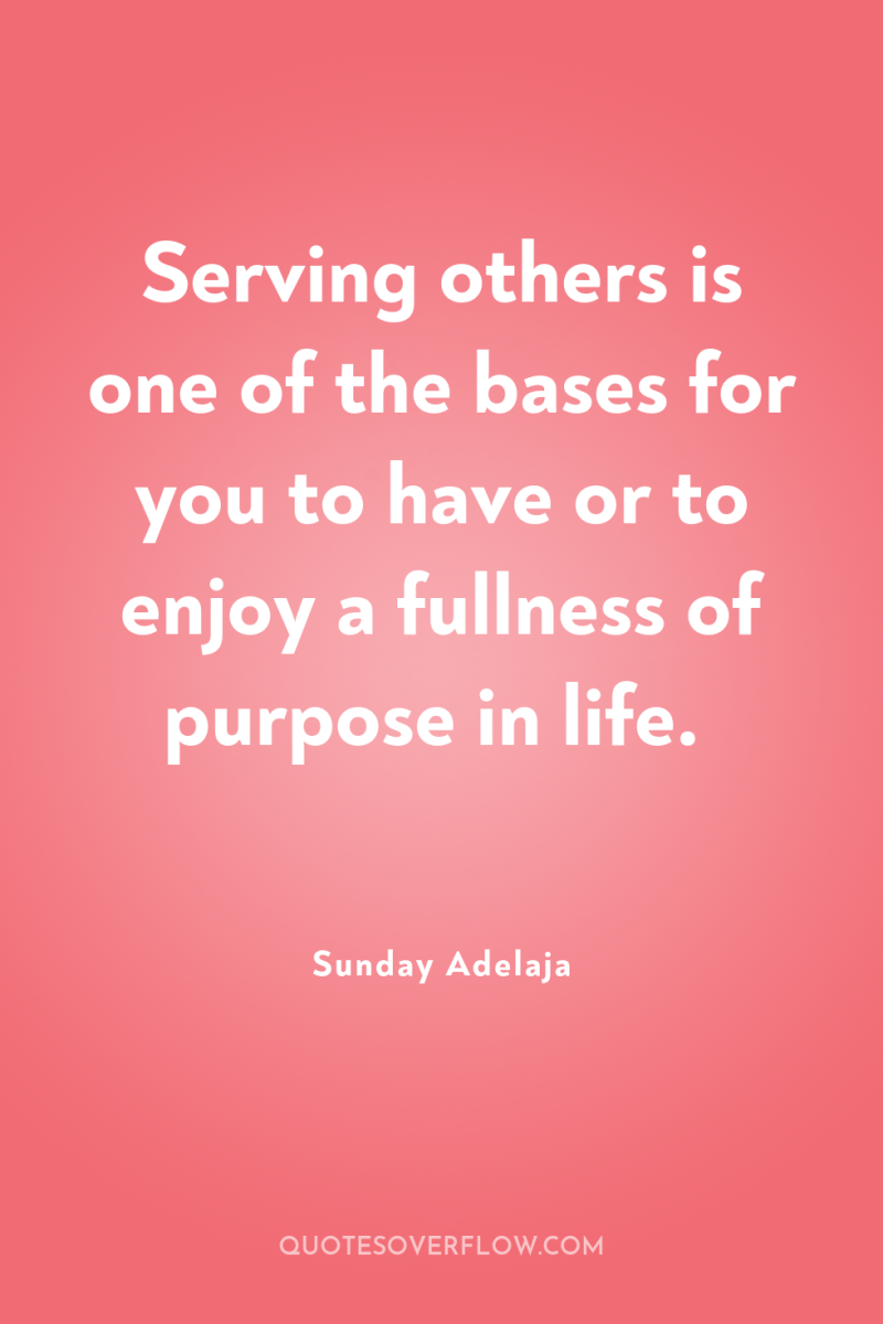 Serving others is one of the bases for you to...