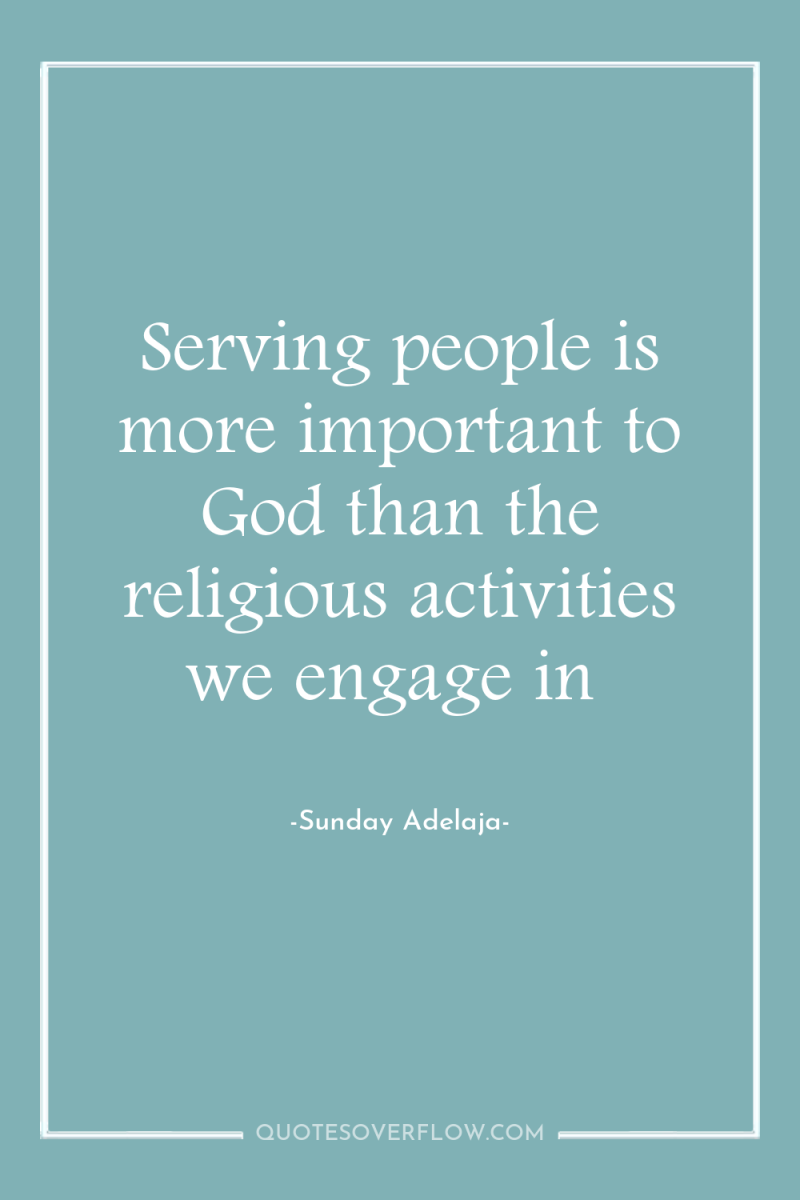 Serving people is more important to God than the religious...