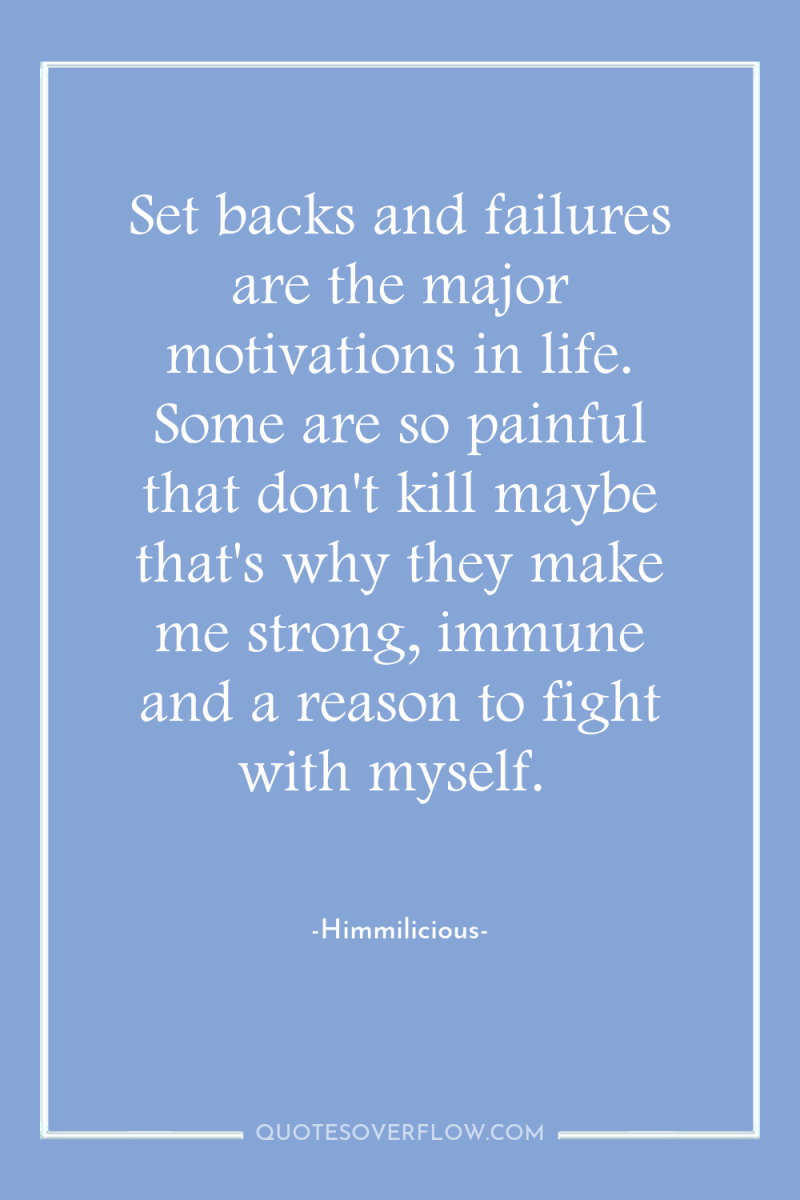 Set backs and failures are the major motivations in life....