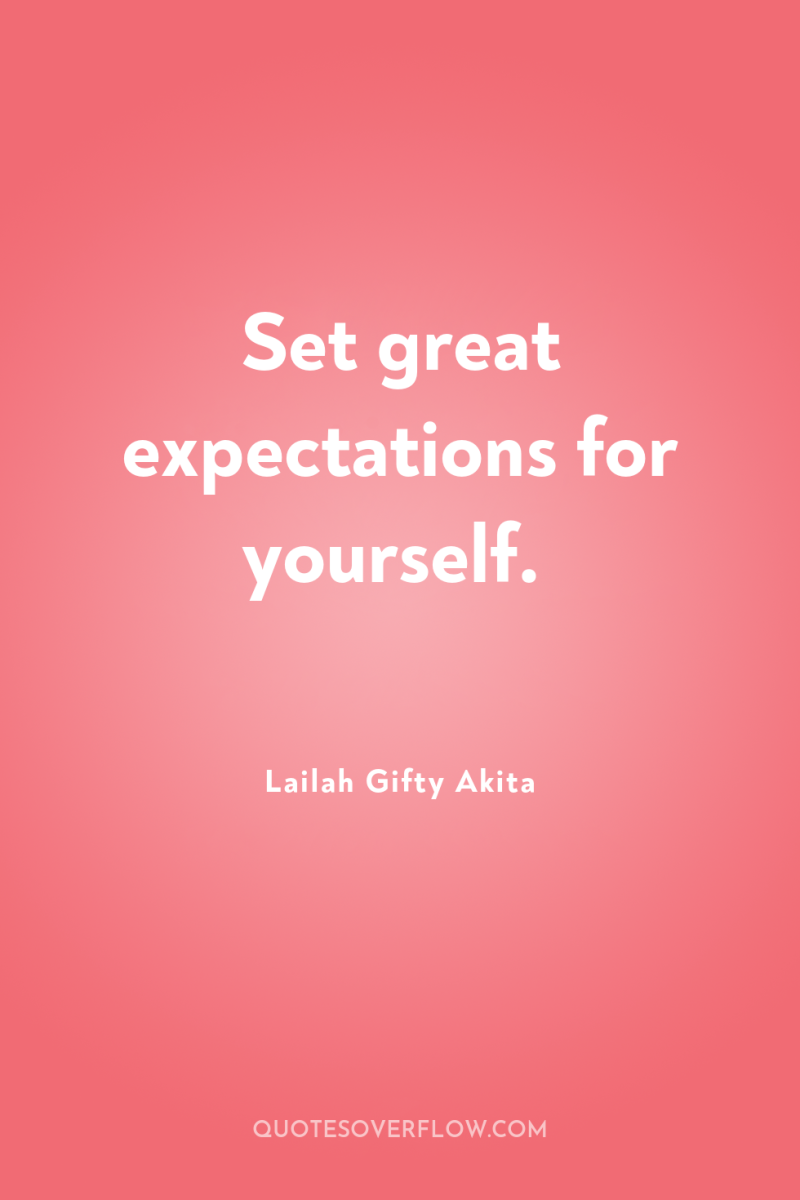Set great expectations for yourself. 