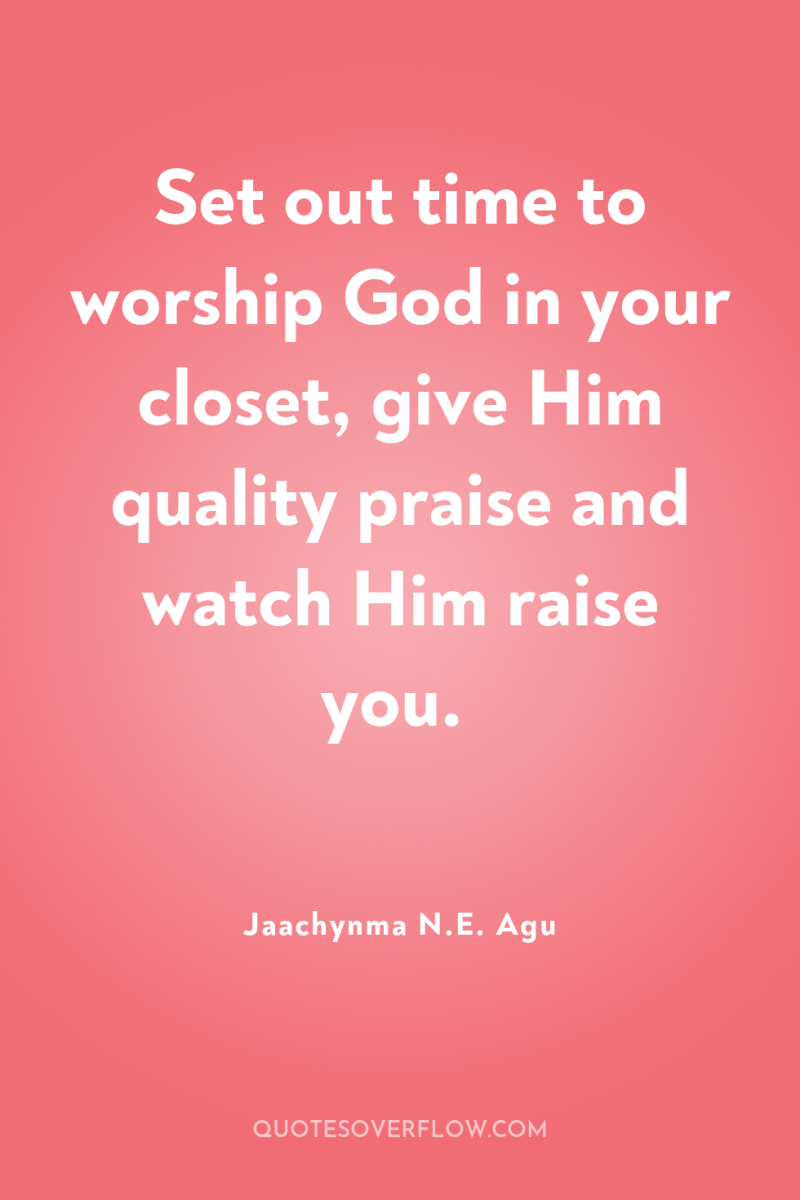 Set out time to worship God in your closet, give...