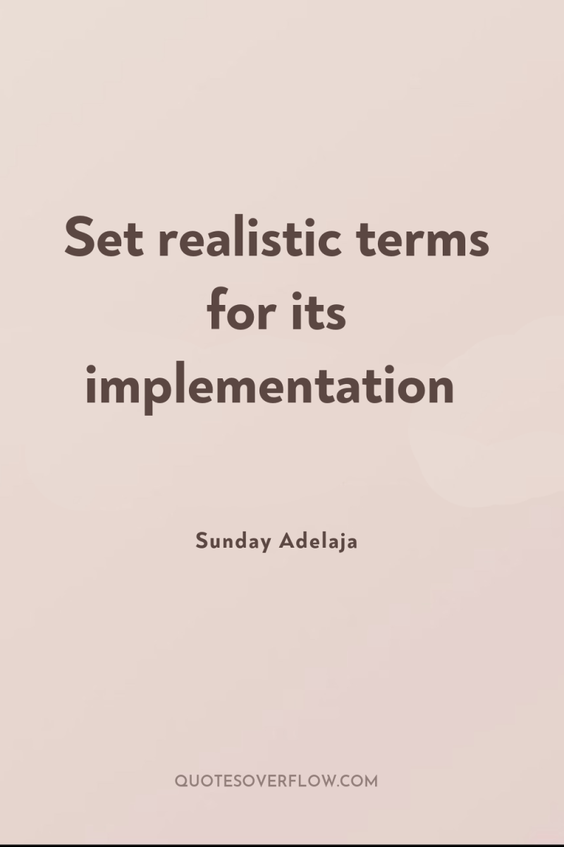 Set realistic terms for its implementation 