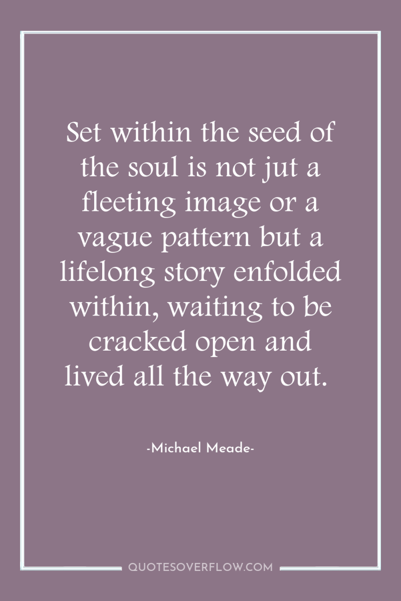 Set within the seed of the soul is not jut...