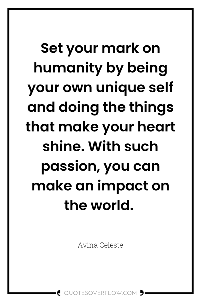 Set your mark on humanity by being your own unique...