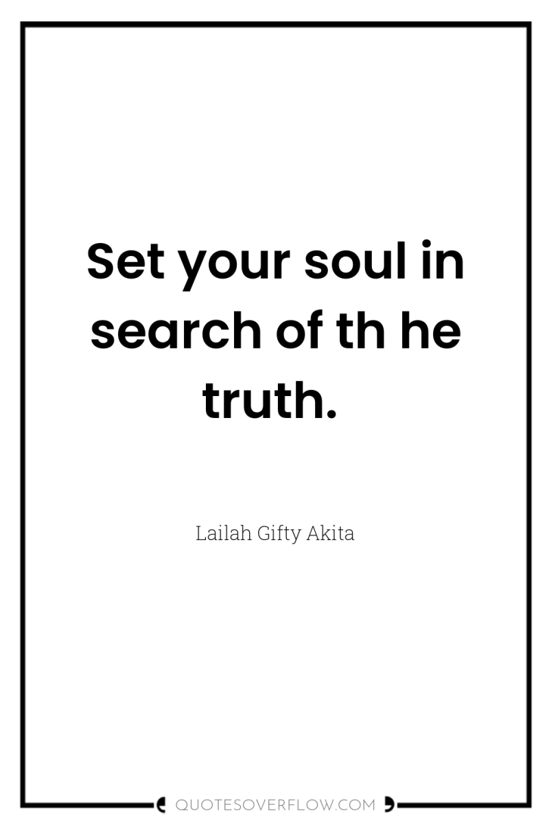 Set your soul in search of th he truth. 