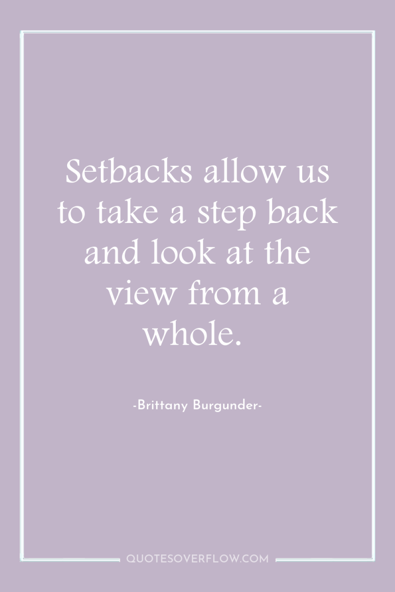 Setbacks allow us to take a step back and look...