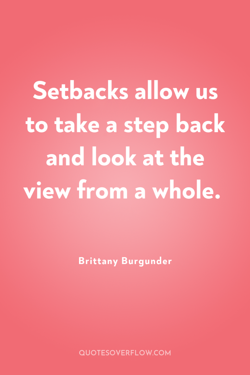 Setbacks allow us to take a step back and look...