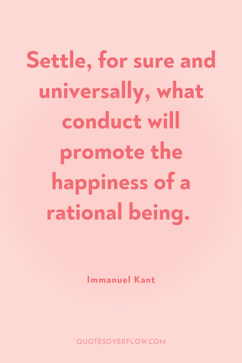Settle, for sure and universally, what conduct will promote the...
