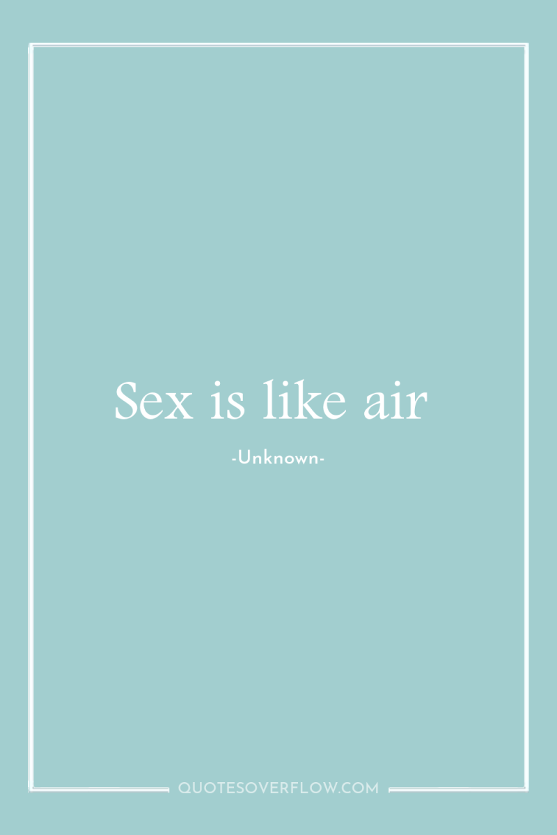 Sex is like air 