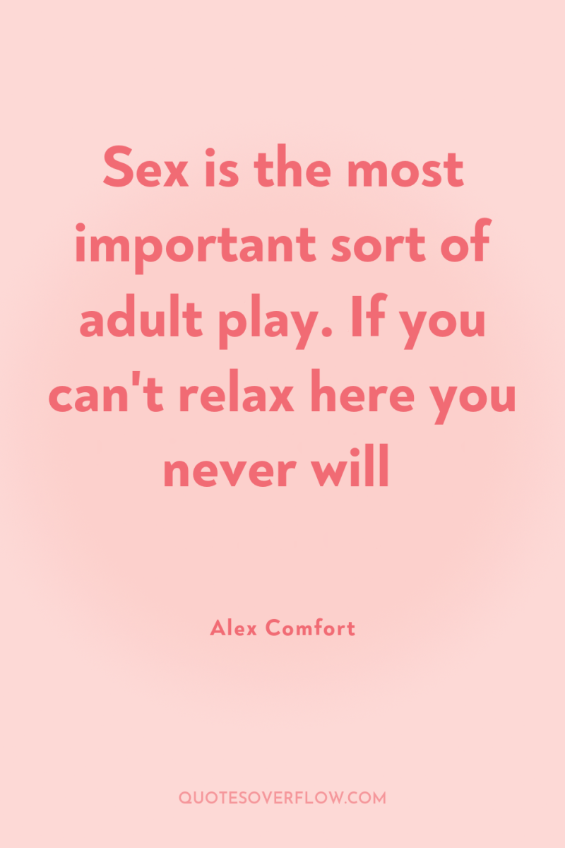 Sex is the most important sort of adult play. If...