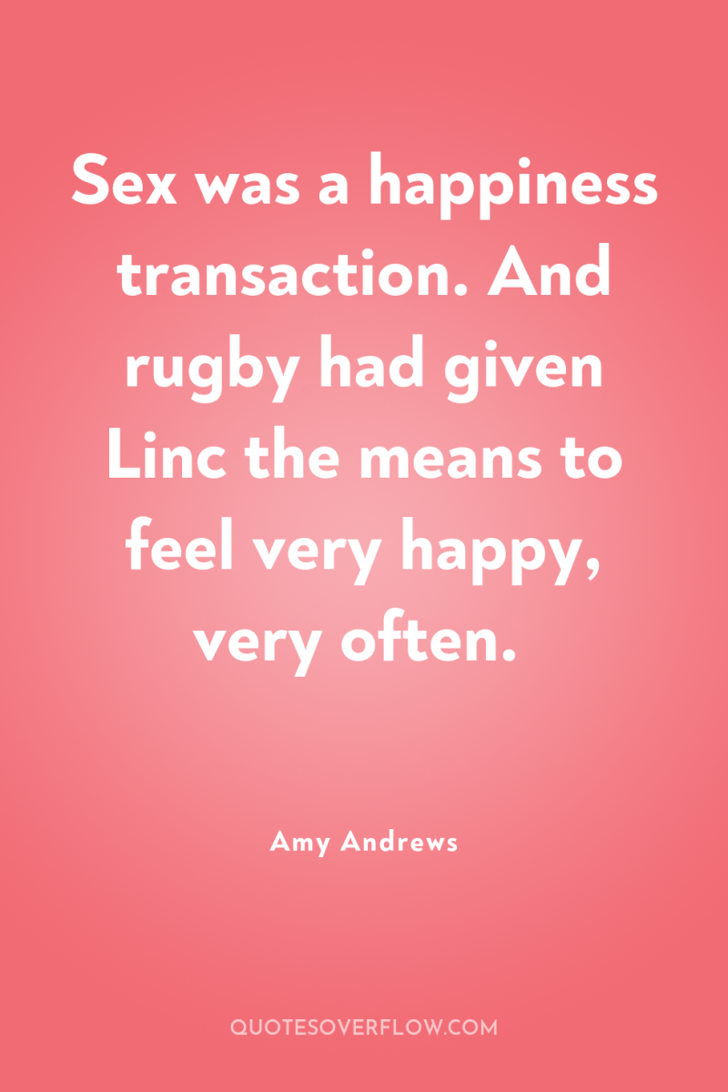Sex was a happiness transaction. And rugby had given Linc...