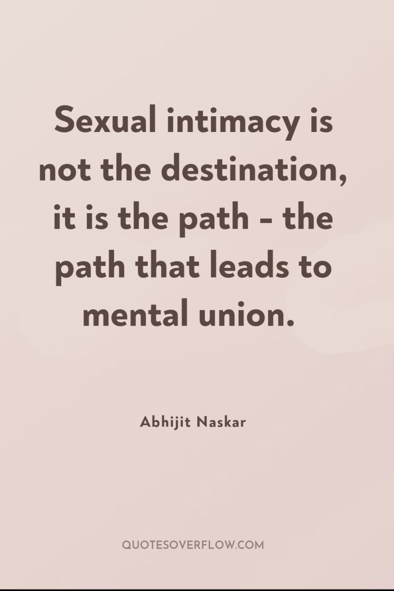 Sexual intimacy is not the destination, it is the path...