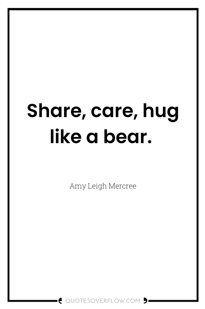 Share, care, hug like a bear. 