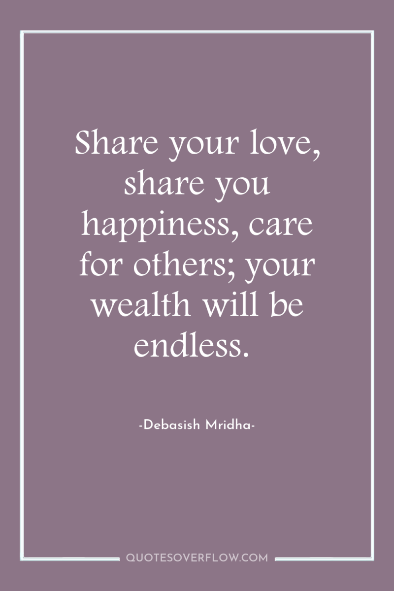 Share your love, share you happiness, care for others; your...