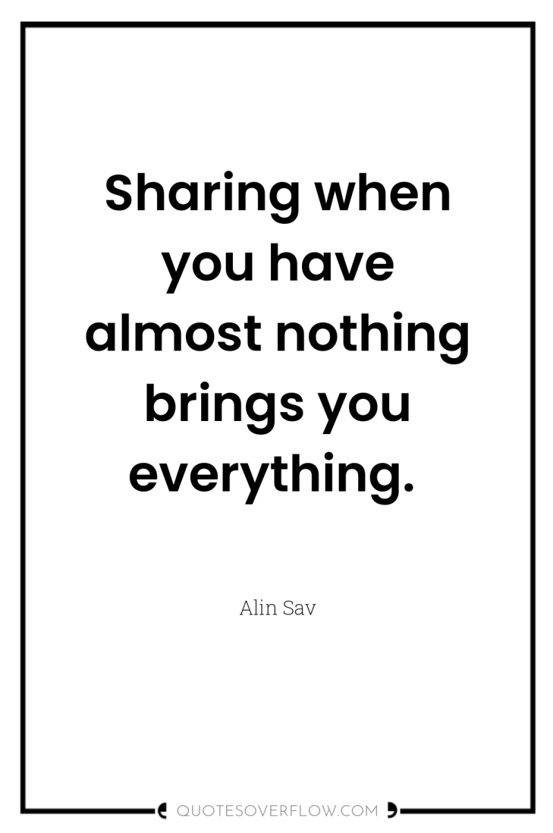 Sharing when you have almost nothing brings you everything. 
