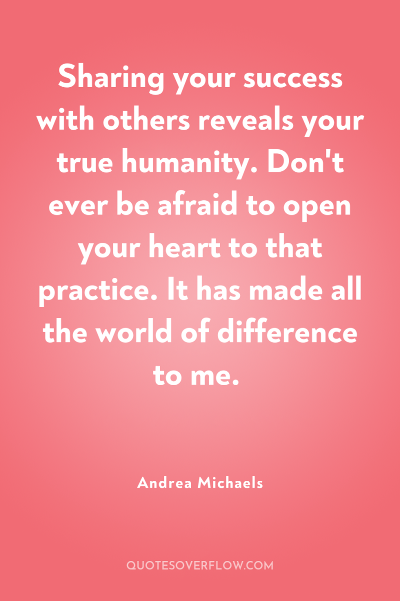 Sharing your success with others reveals your true humanity. Don't...