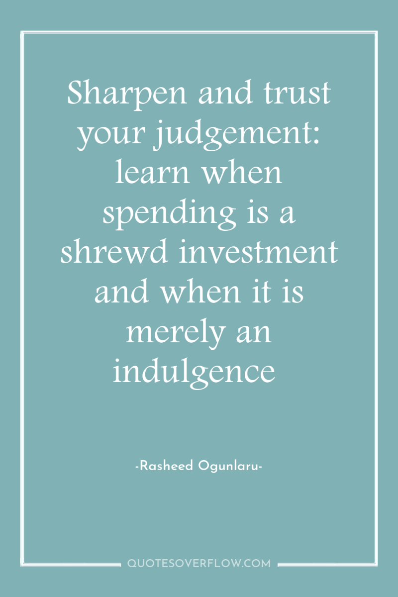 Sharpen and trust your judgement: learn when spending is a...