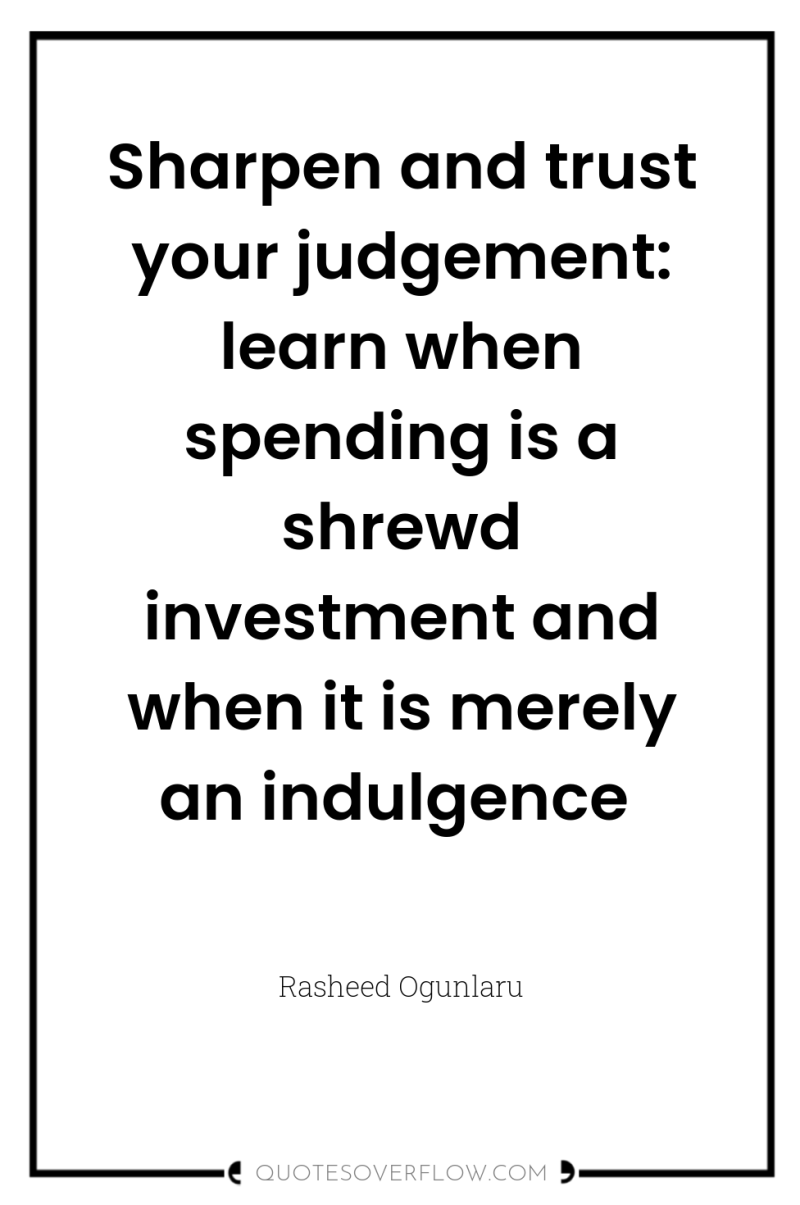 Sharpen and trust your judgement: learn when spending is a...