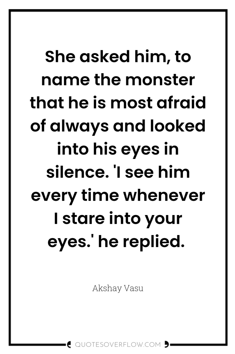 She asked him, to name the monster that he is...