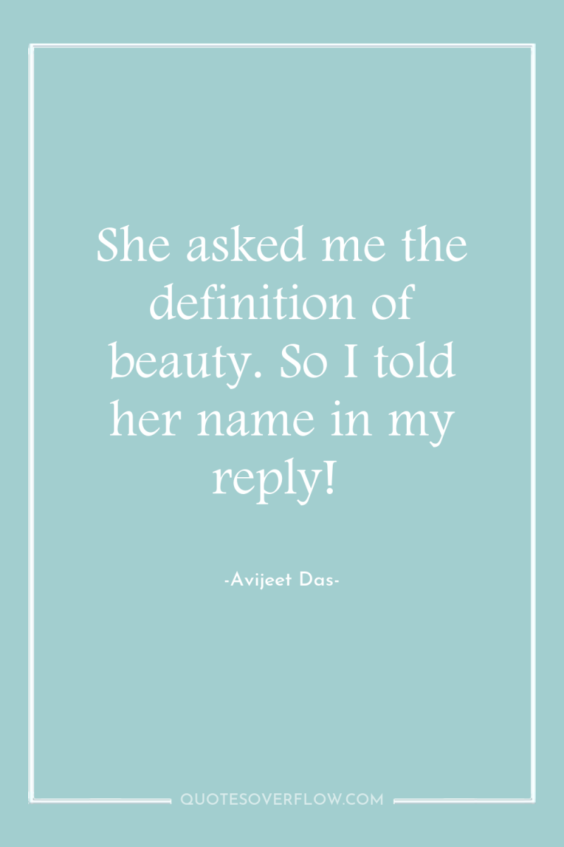 She asked me the definition of beauty. So I told...