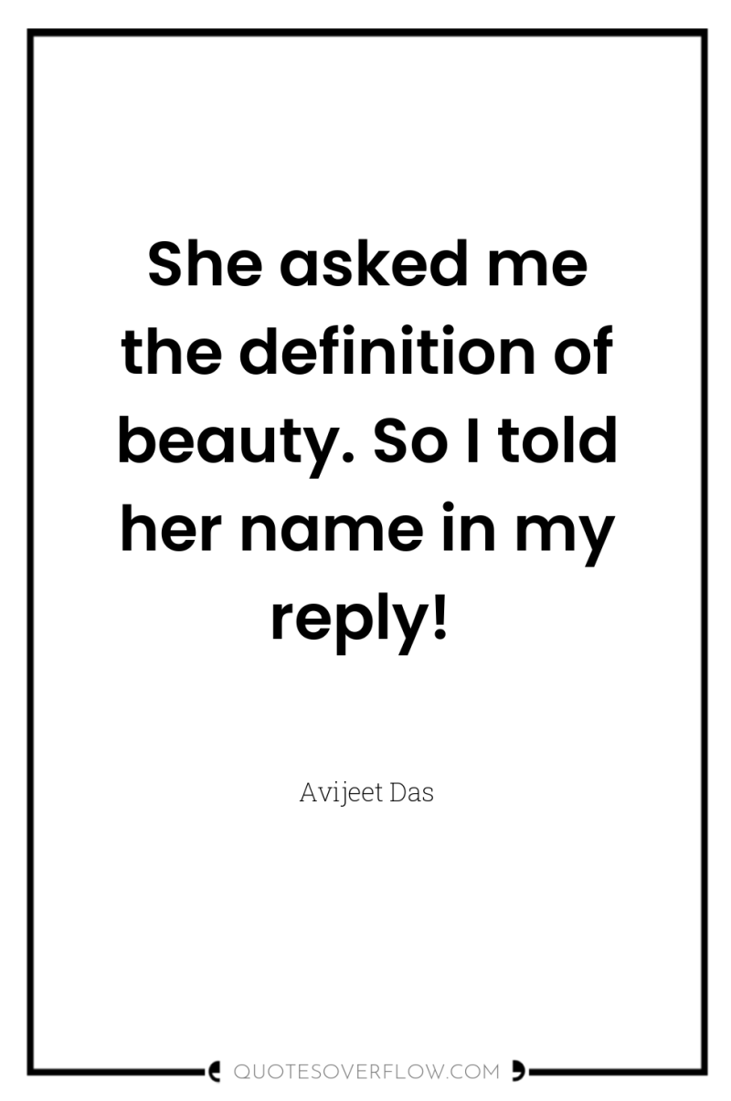 She asked me the definition of beauty. So I told...