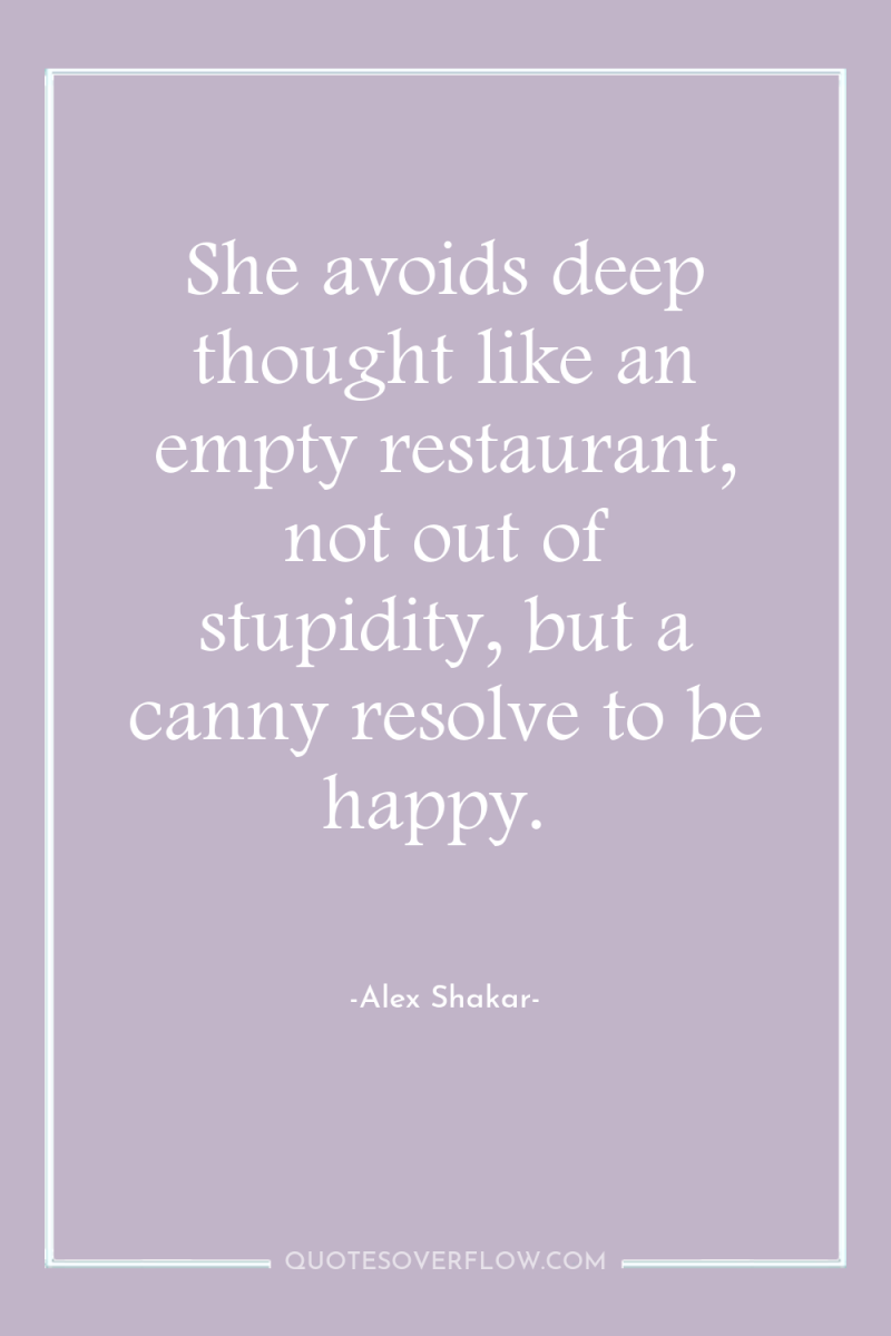 She avoids deep thought like an empty restaurant, not out...