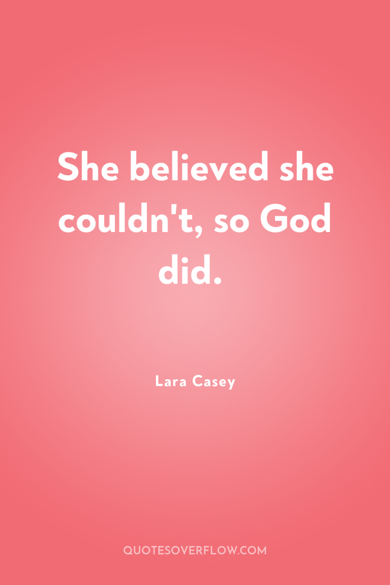 She believed she couldn't, so God did. 