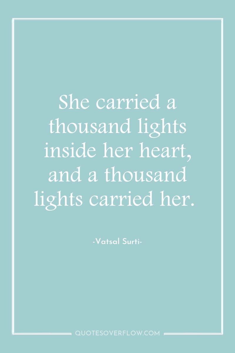 She carried a thousand lights inside her heart, and a...