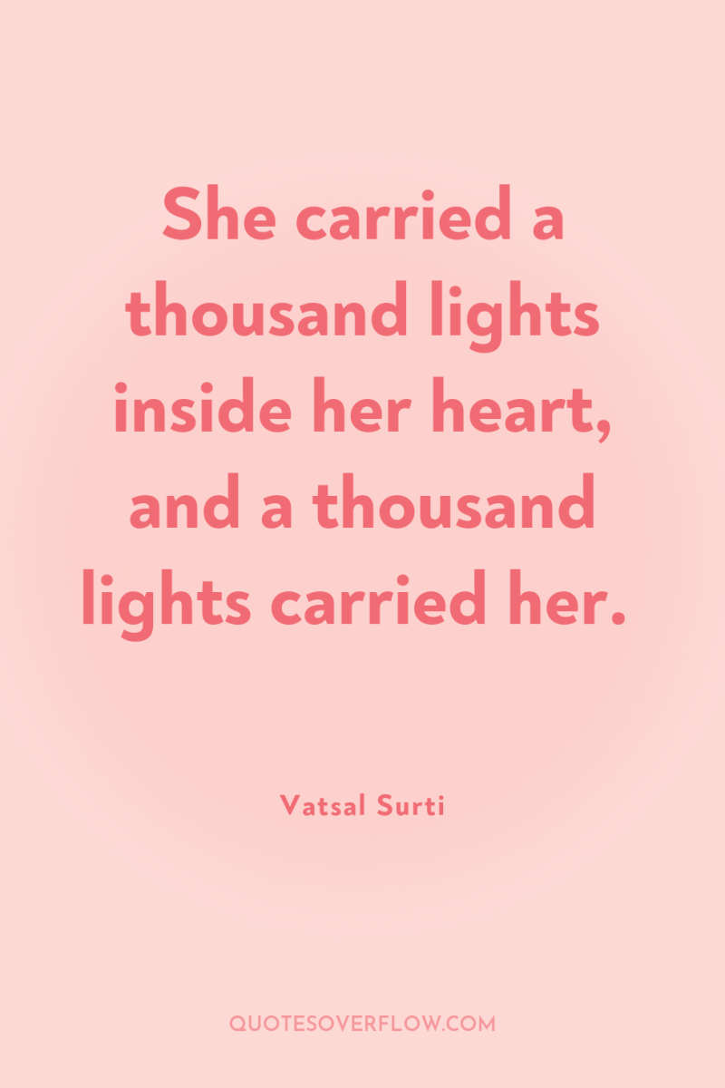She carried a thousand lights inside her heart, and a...