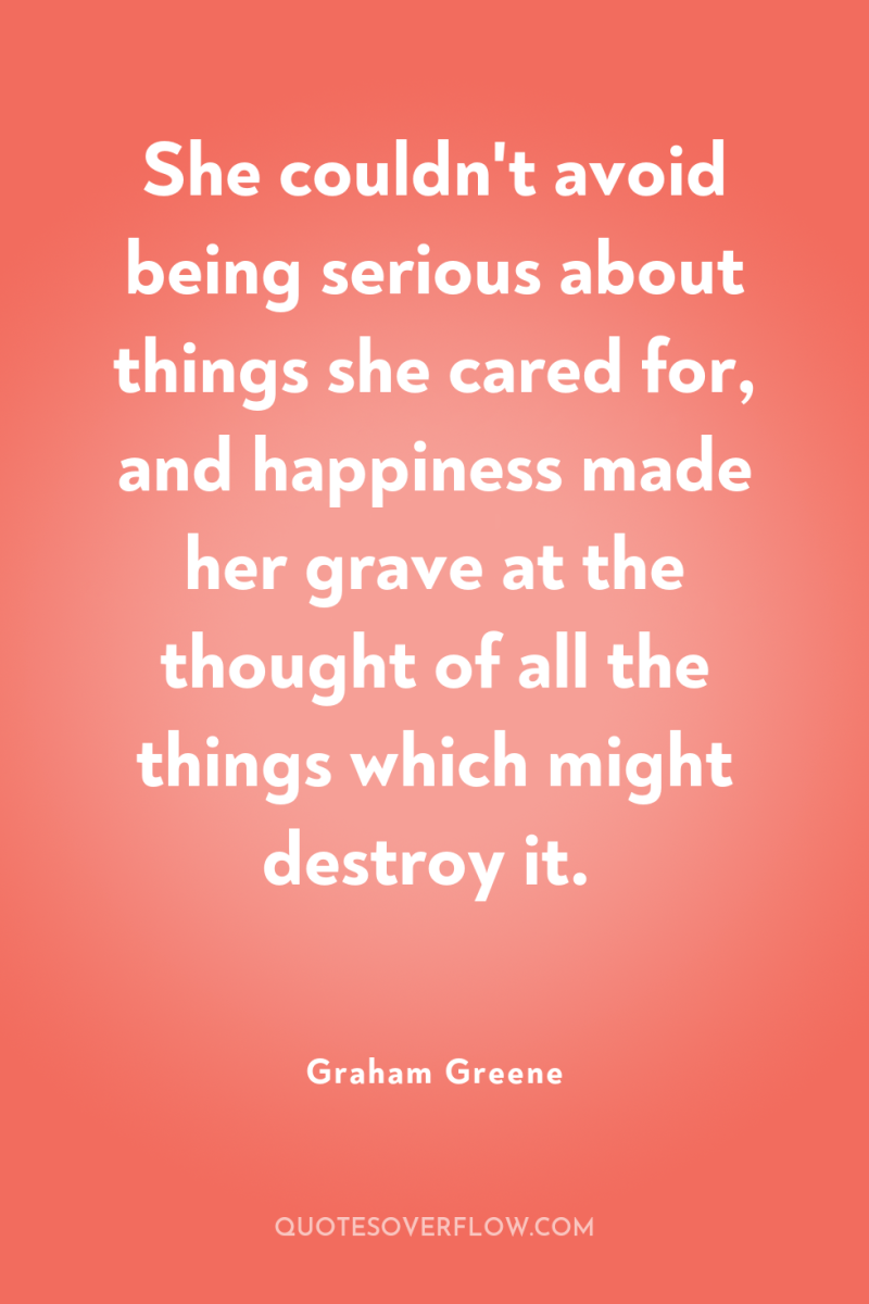 She couldn't avoid being serious about things she cared for,...