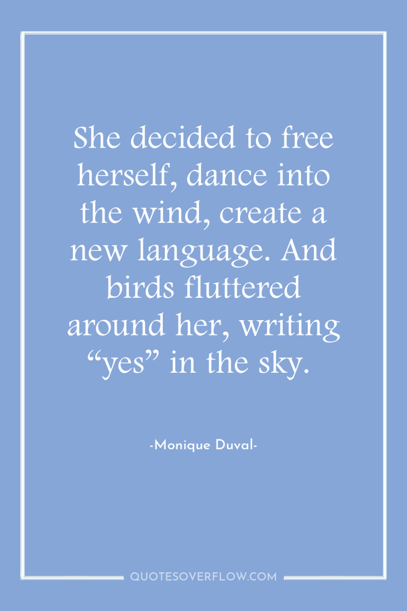 She decided to free herself, dance into the wind, create...