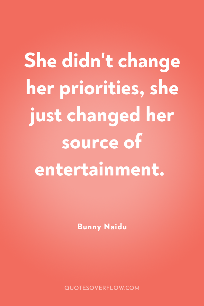 She didn't change her priorities, she just changed her source...