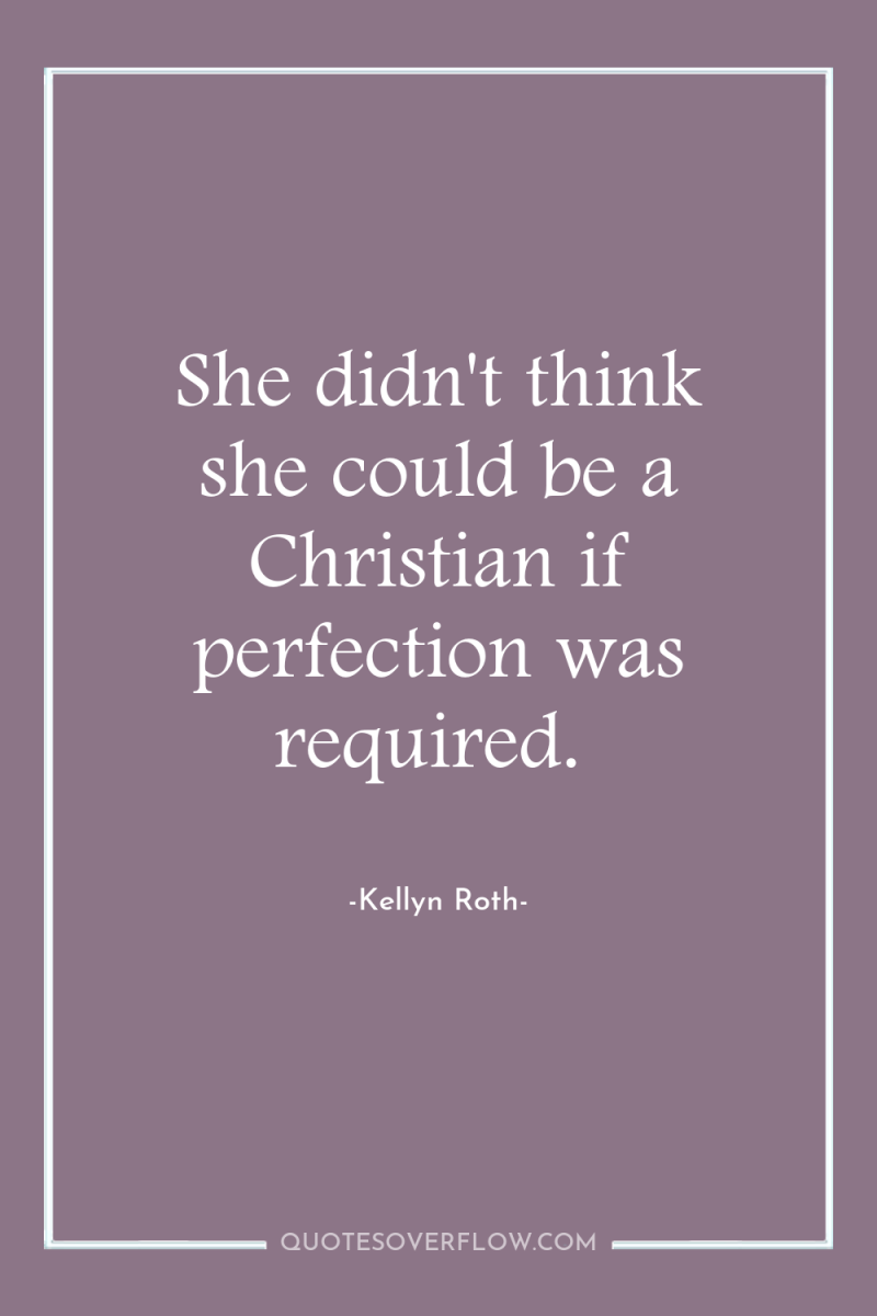 She didn't think she could be a Christian if perfection...