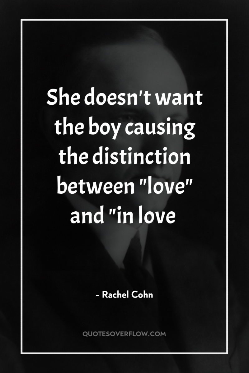 She doesn't want the boy causing the distinction between 