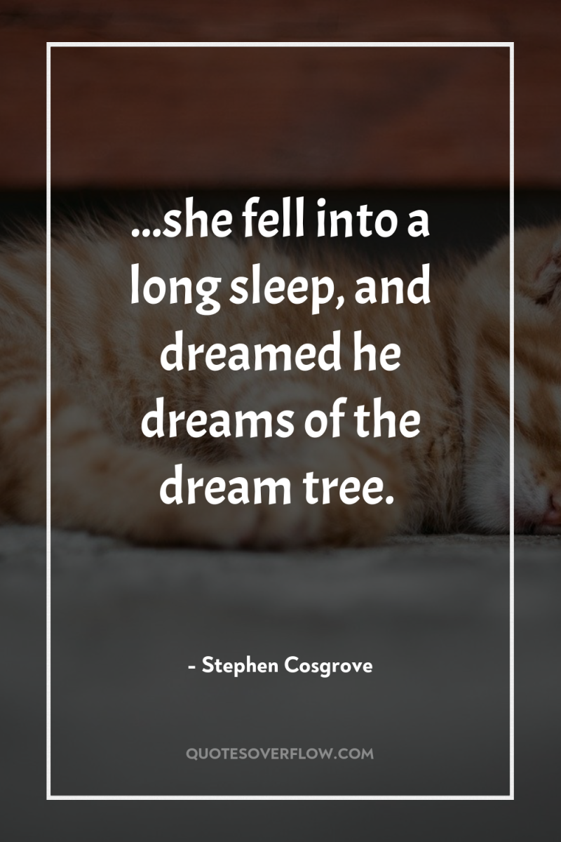 ...she fell into a long sleep, and dreamed he dreams...