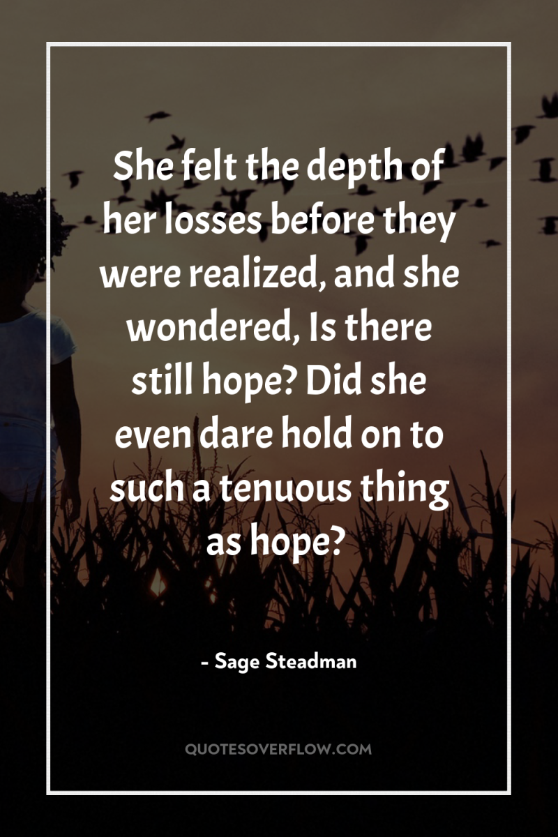 She felt the depth of her losses before they were...