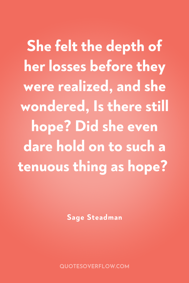 She felt the depth of her losses before they were...