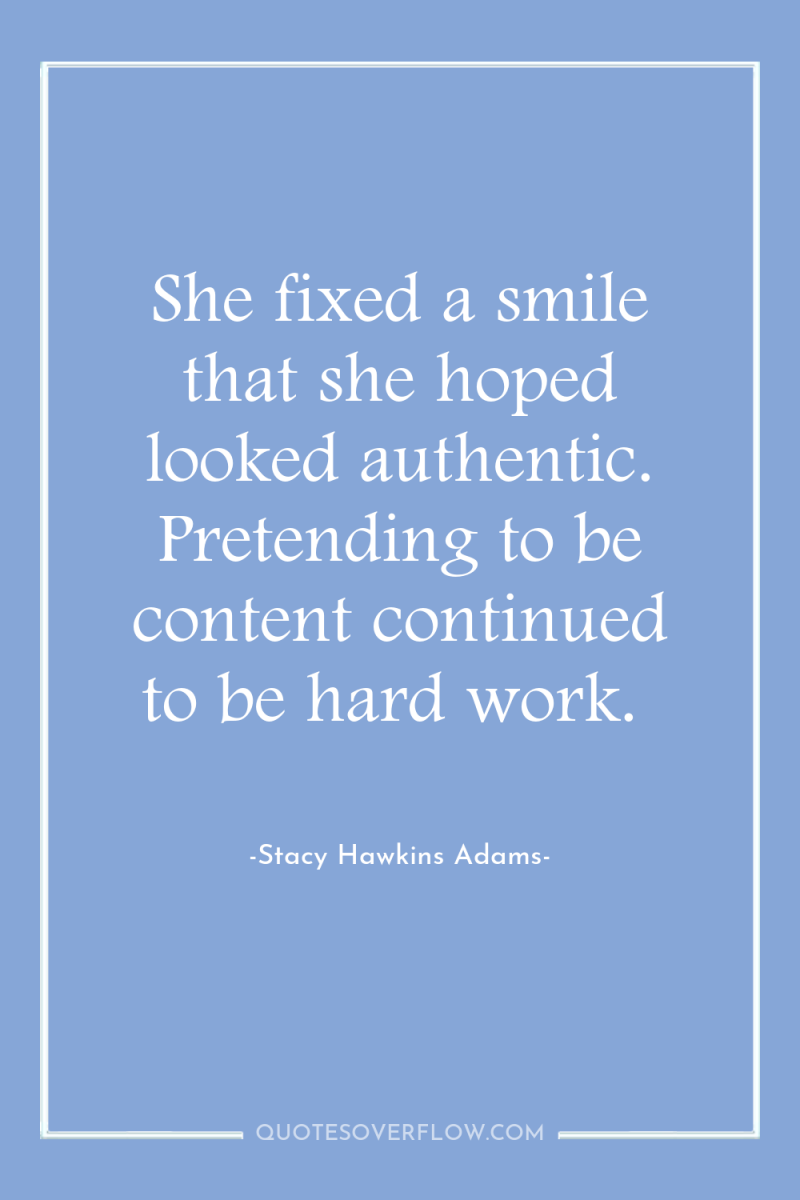 She fixed a smile that she hoped looked authentic. Pretending...