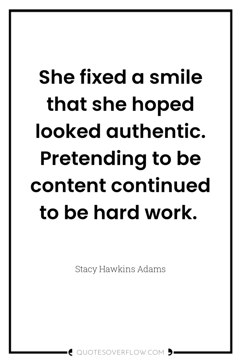 She fixed a smile that she hoped looked authentic. Pretending...