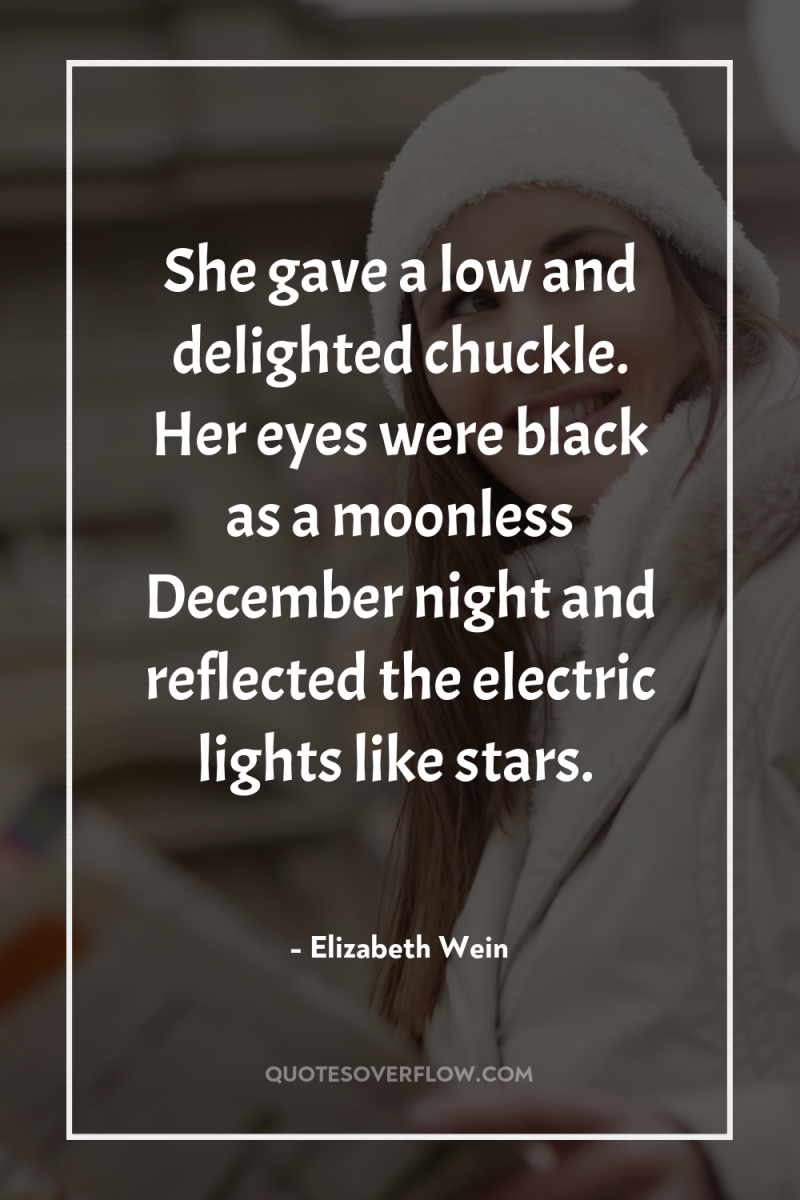 She gave a low and delighted chuckle. Her eyes were...