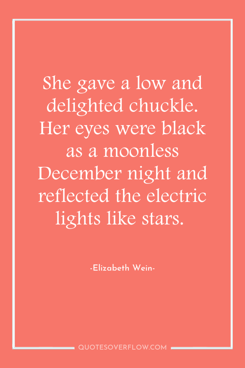 She gave a low and delighted chuckle. Her eyes were...
