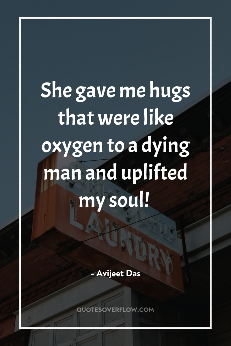 She gave me hugs that were like oxygen to a...