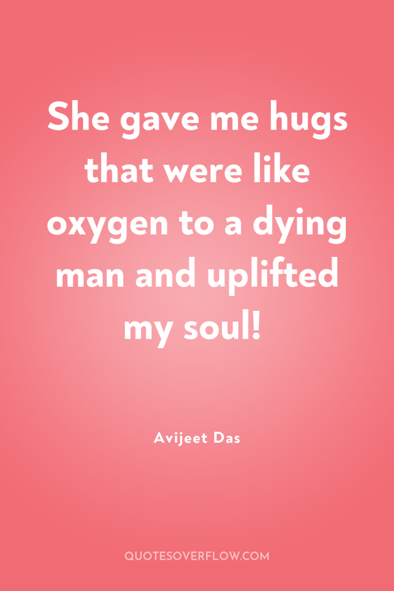 She gave me hugs that were like oxygen to a...