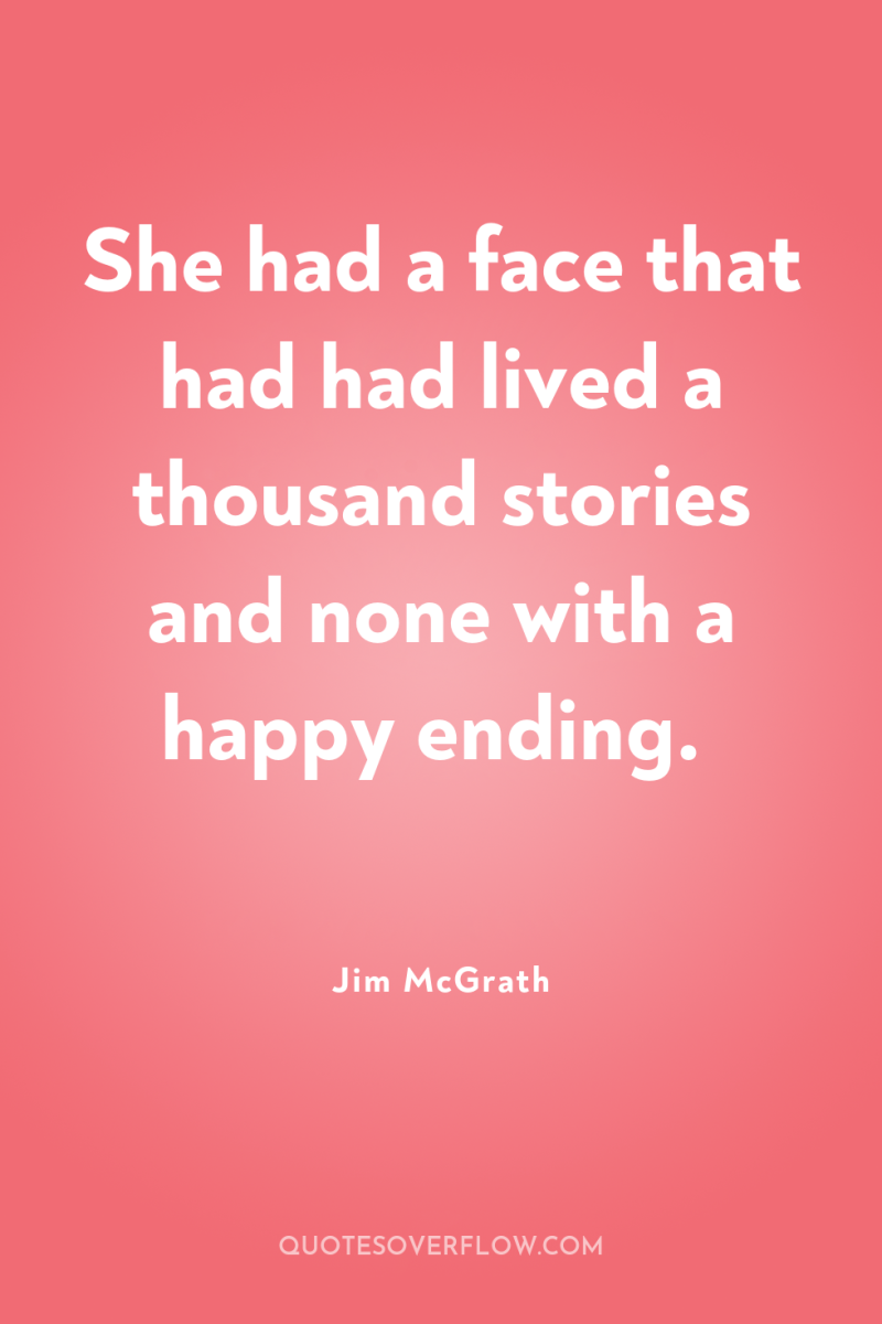 She had a face that had had lived a thousand...