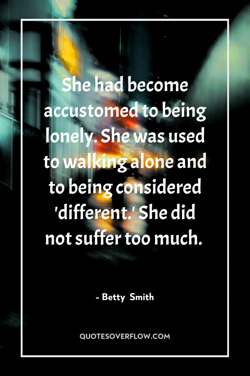 She had become accustomed to being lonely. She was used...