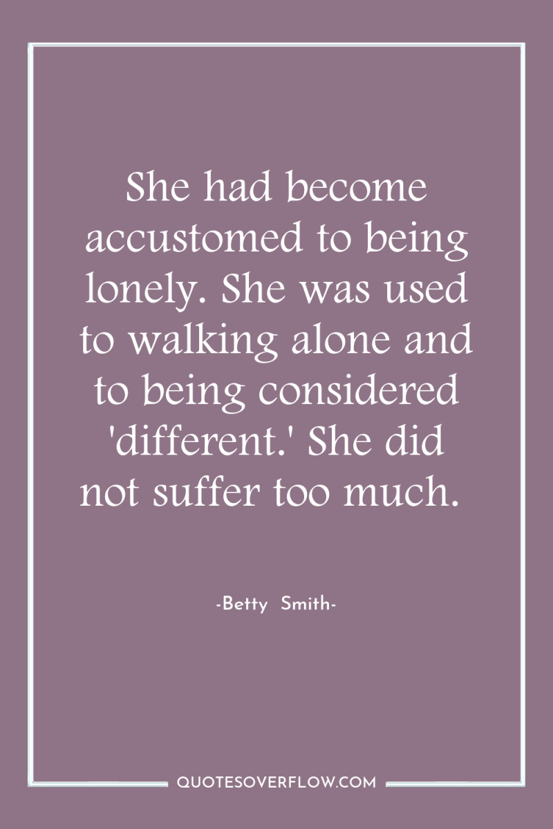 She had become accustomed to being lonely. She was used...