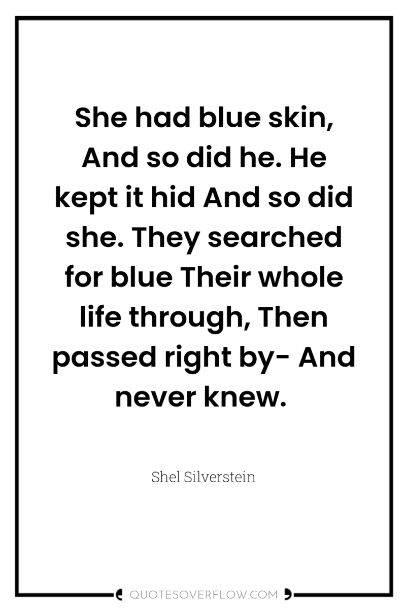 She had blue skin, And so did he. He kept...