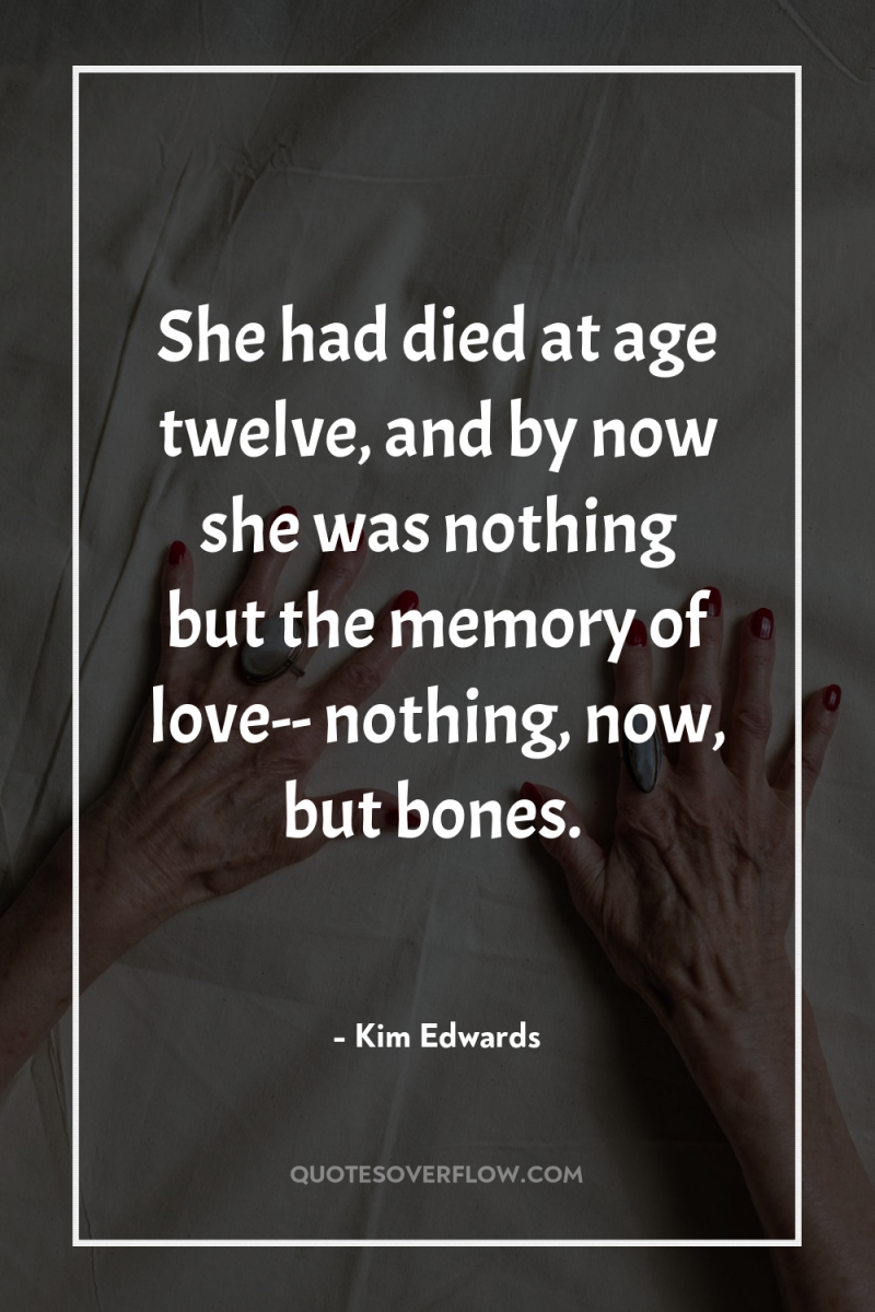 She had died at age twelve, and by now she...