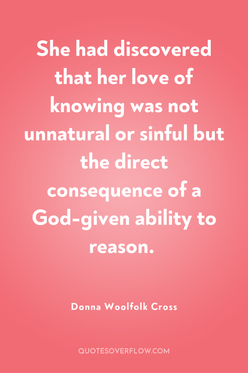 She had discovered that her love of knowing was not...